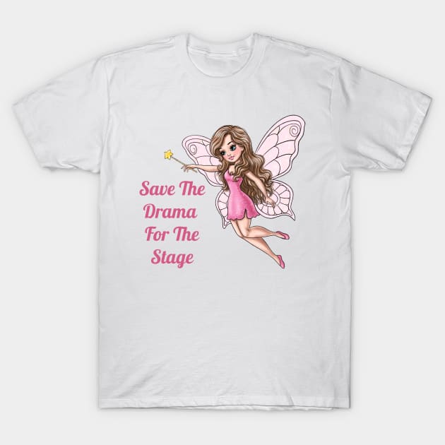 Save The Drama For The Stage Fairy T-Shirt by AGirlWithGoals